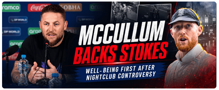 Brendon McCullum Prioritizes Ben Stokes’ Well-Being After Nightclub Controversy!